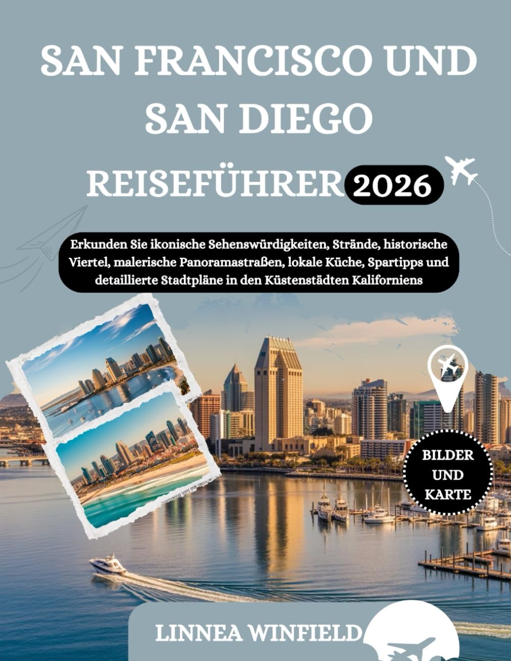 SAN FRANCISCO UND SAN DIEGO REISEFÜHRER 2026: Erkunden Sie ikonische Sehenswürdigkeiten, Strände, historische Viertel, malerische Panoramastraßen, ... Stadtpläne in den Küstenstädten Kaliforniens