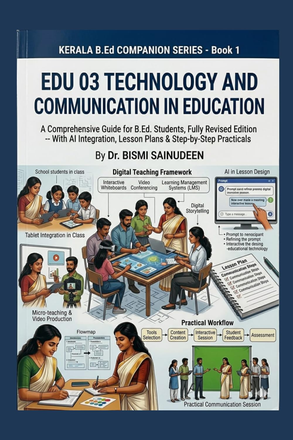 EDU 03 TECHNOLOGY AND COMMUNICATION IN EDUCATION: A Comprehensive Guide for B.Ed. Students, Fully Revised Edition -- With AI Integration, Lesson Plans ... Practicals (Kerala B.Ed Companion Series)