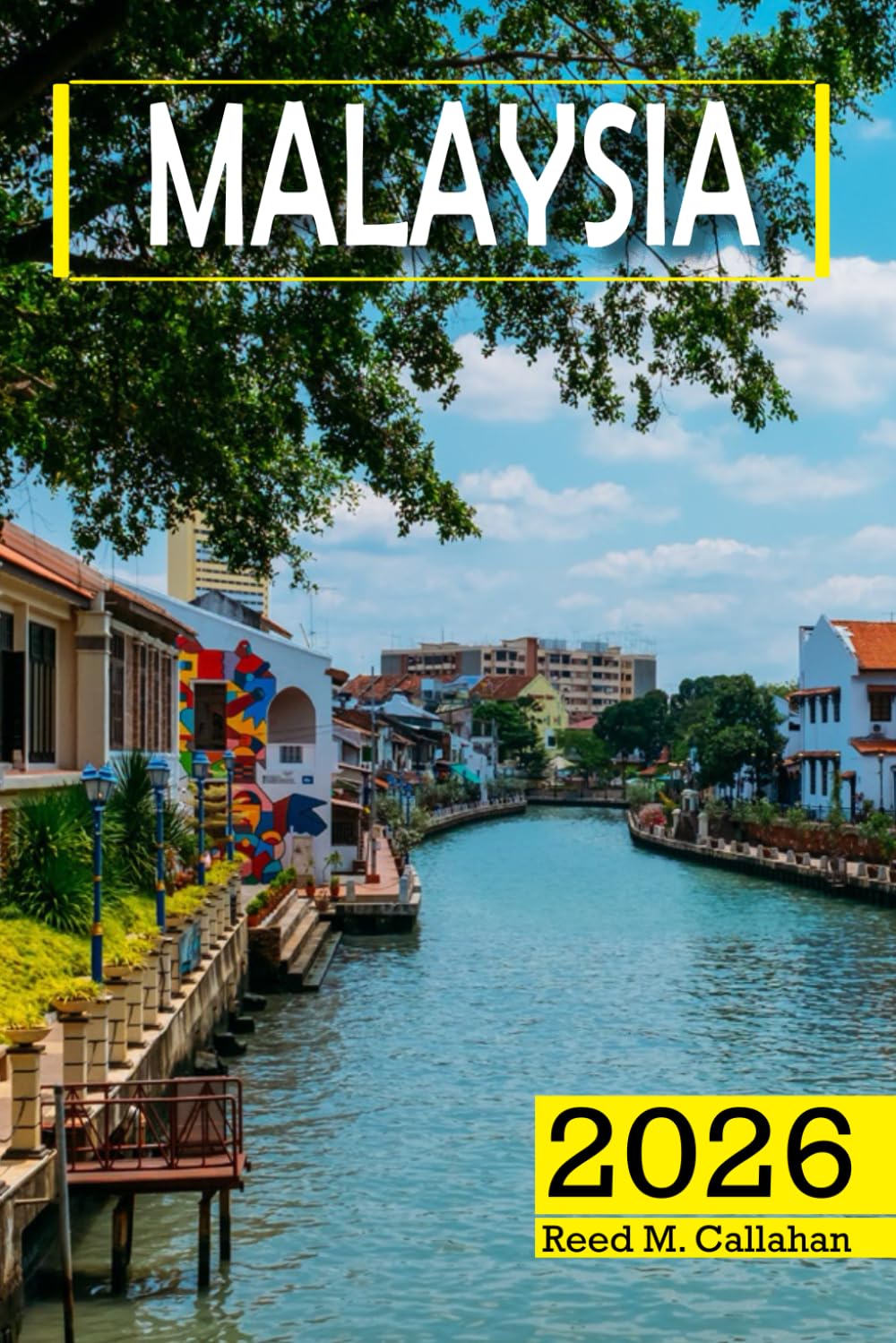 Malaysia Travel Guide 2026: The Complete Traveler's Handbook to Discover the Hidden Gems, Historic Villages, Must-See Attractions and Insider Tips for an Unforgettable Experience