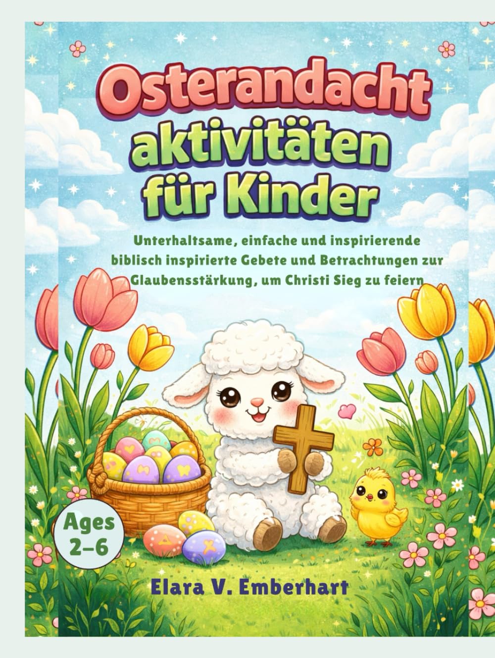 Osterandacht aktivitäten für Kinder: Unterhaltsame, einfache und inspirierende biblisch inspirierte Gebete und Betrachtungen zur Glaubensstärkung, um Christi Sieg zu feiern