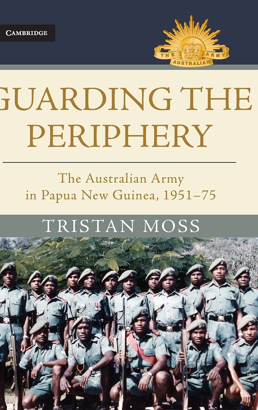 Guarding the Periphery : The Australian Army in Papua New Guinea, 1951-75