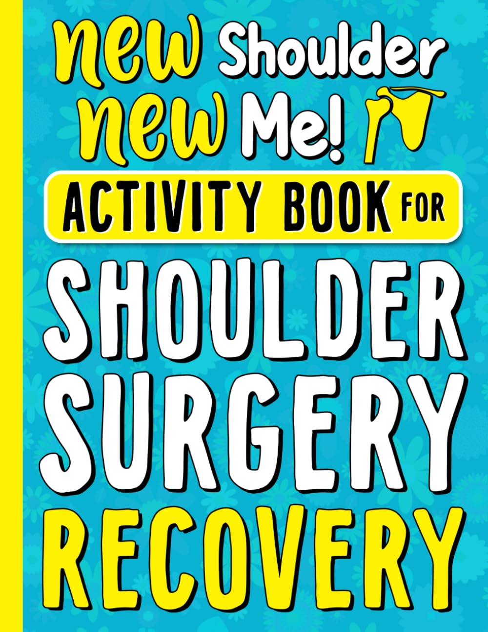 Activity Book for Shoulder Surgery Recovery: A Fun After Shoulder Surgery Gift for Recovery & Relaxation with Entertaining Activities & Coloring Pages