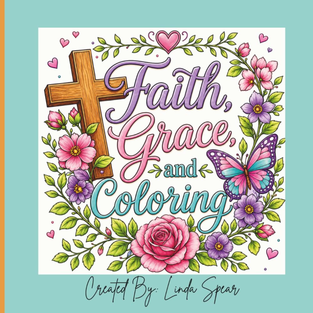 Faith, Grace, and Coloring: Faith, Grace & Coloring is a beautifully designed Christian coloring book filled with inspiring Bible verses
