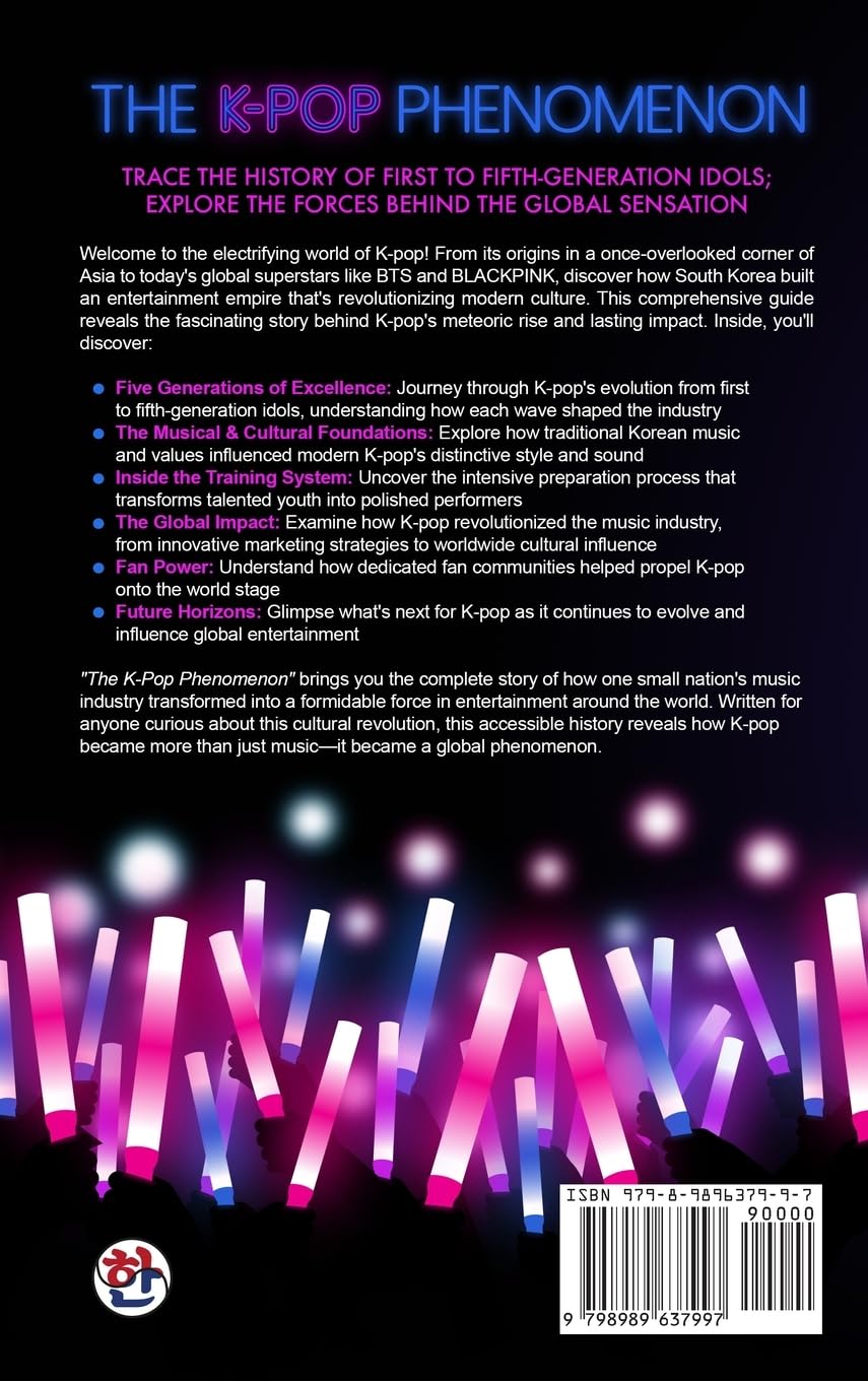 The K-Pop Phenomenon: Origins, Evolution, and Future — Trace the History of First to Fifth-Generation Idols; Explore the Forces Behind the Global Sensation