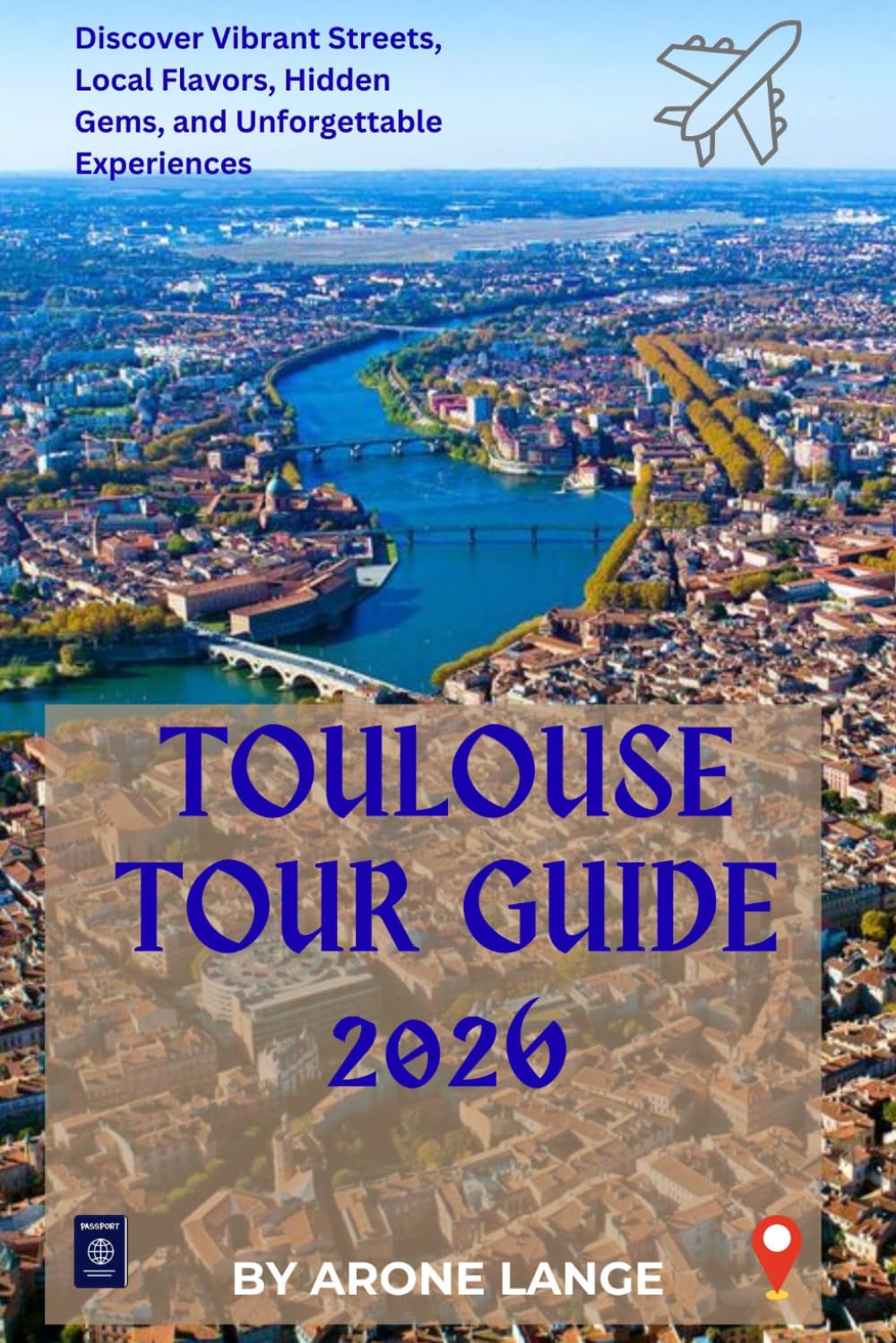 Toulouse Tour Guide 2026: Discover Vibrant Streets, Local Flavors, Hidden Gems, and Unforgettable Experiences