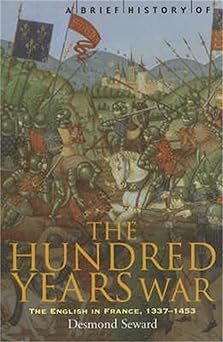 A Brief History of the Hundred Years War: The English in France, 1337-1453 Reprint Edition book cover