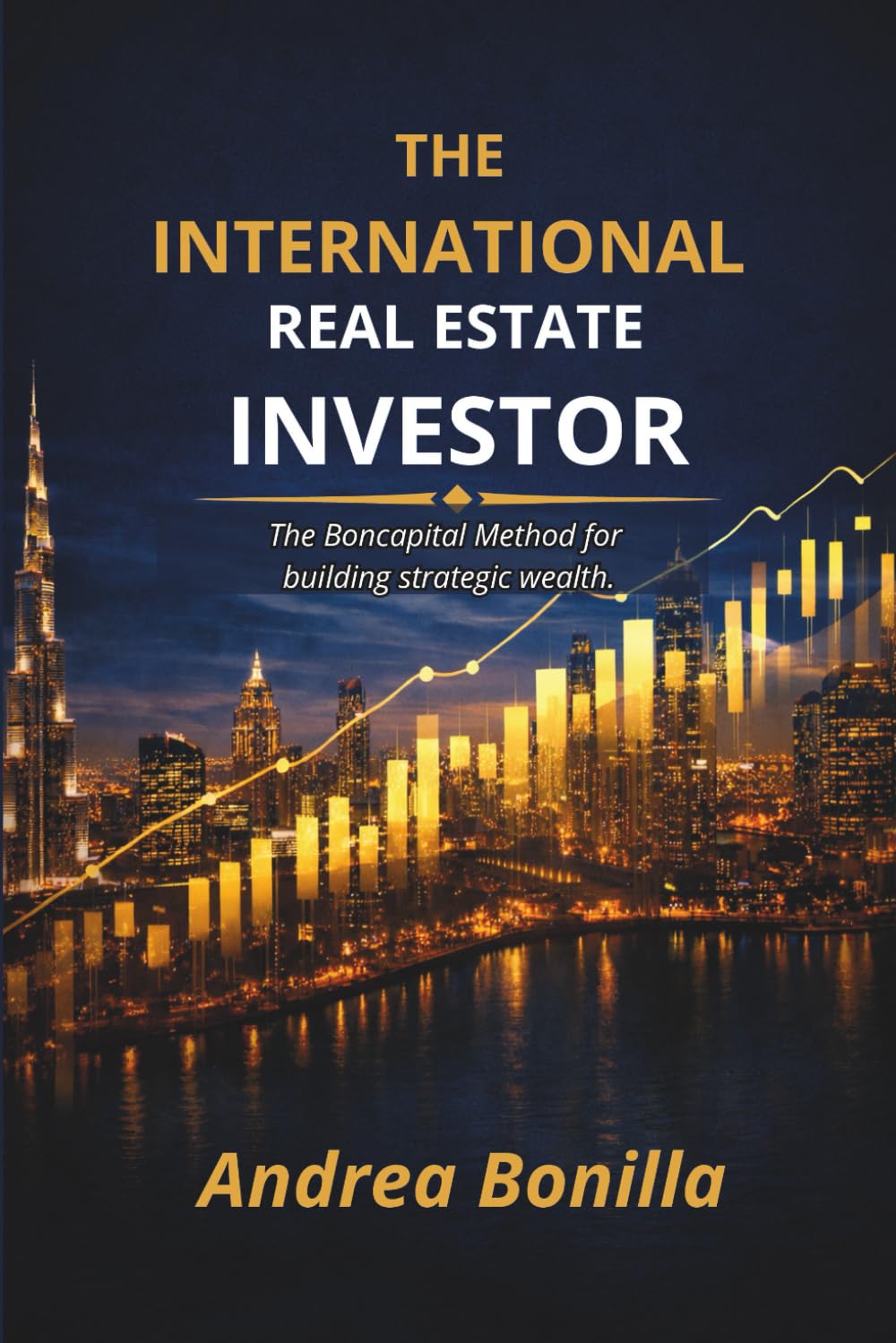 The International Real Estate Investor: The Boncapital Method for building strategic wealth.