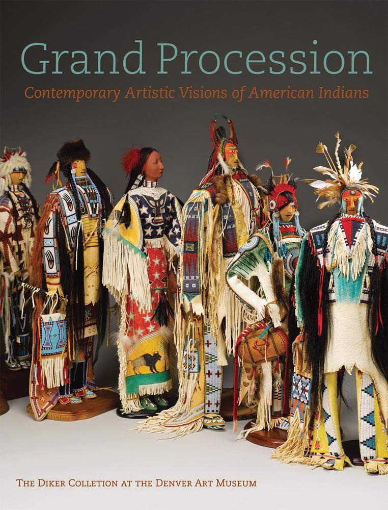 Grand Procession: Contemporary Artistic Visions of American Indians The Diker Collection at the Denver Art Museum Hardcover – Import, 28 February 2011