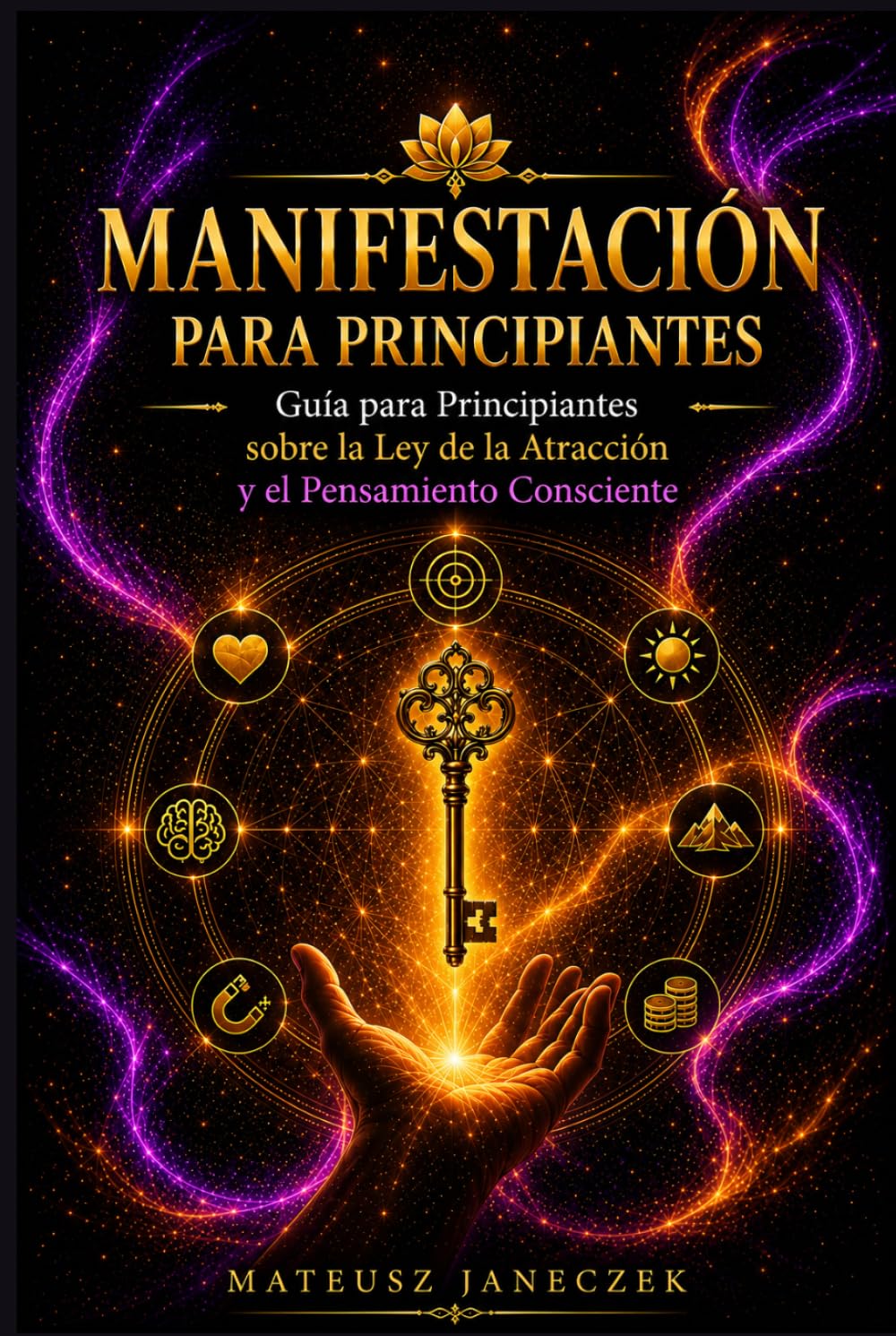 Manifestación para Principiantes – Guía para Principiantes sobre la Ley de la Atracción y el Pensamiento Consciente