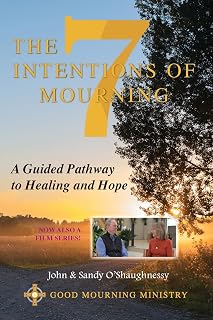 The Seven Intentions of Mourning: A Guided Pathway to Healing and Hope