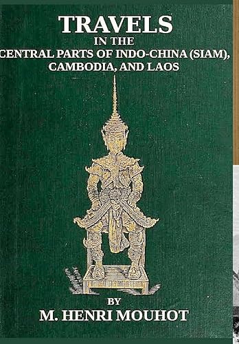 Travels in the Central Parts of Indo-China: Siam, Cambodia, and Laos, During the Years 1858, 1859, and 1860.