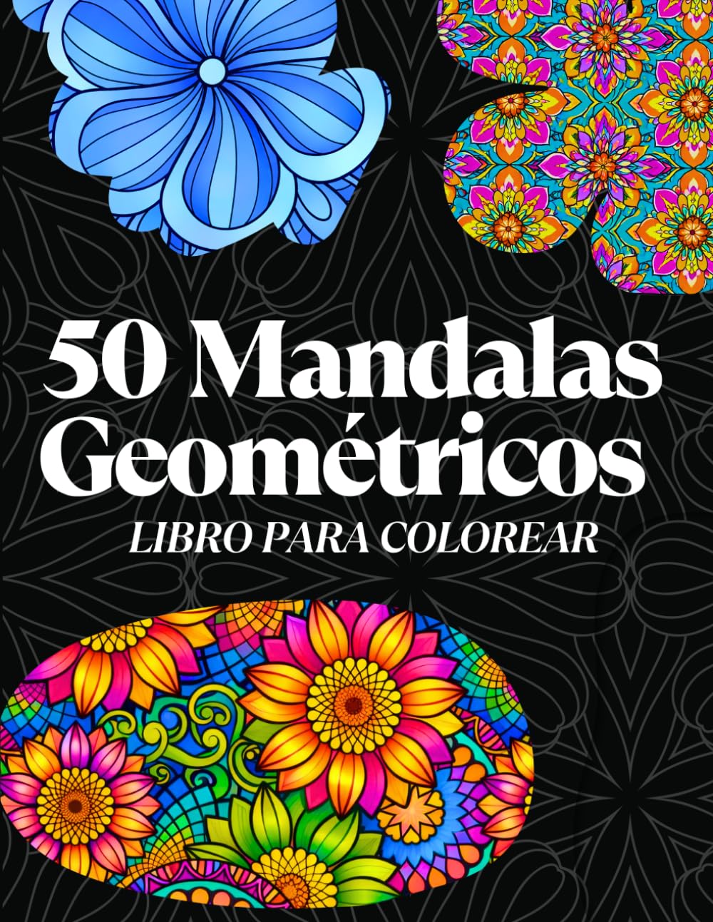 50 Mandalas Geométricos y Florales para Colorear: Libro Antiestrés para Adultos con Diseños Relajantes y Creativos: Patrones Geométricos y Flores ... Reducir el Estrés y la Ansiedad (Mandala Zen)
