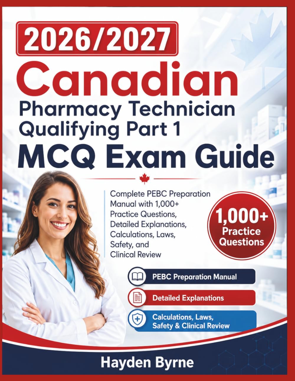 2026/2027 Canadian Pharmacy Technician Qualifying Part 1 MCQ Exam Guide: “Complete PEBC Preparation Manual with 1,000+ Practice Questions, Detailed ... Laws, Safety, and Clinical Review"