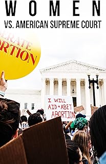 Women vs. American Supreme Court: The History of Abortion Legislation