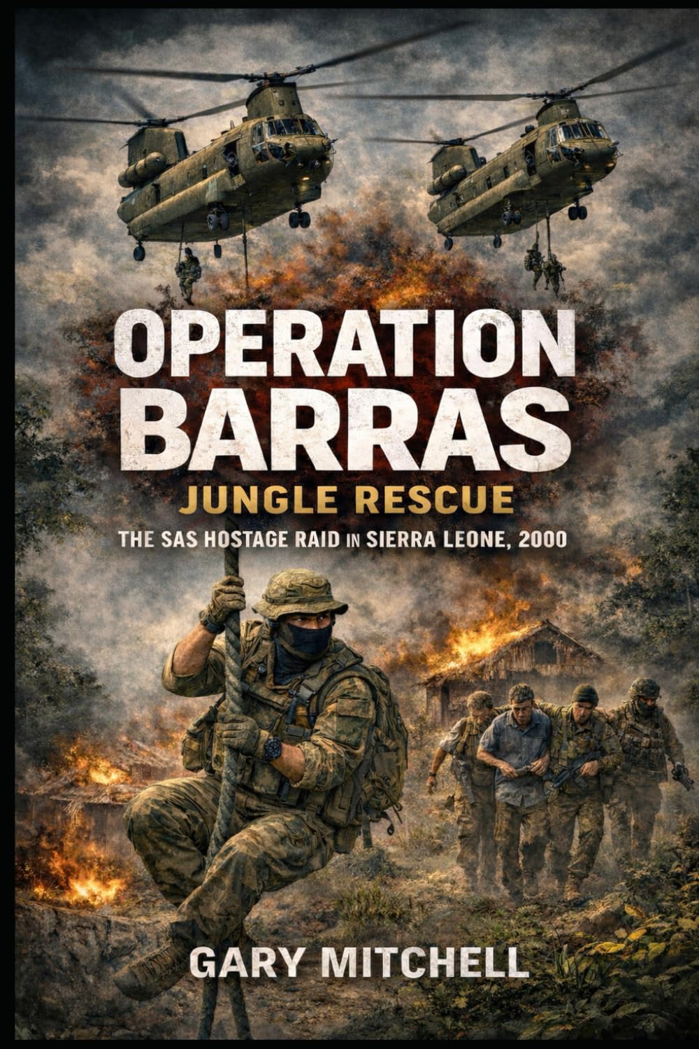 Operation Barras: Jungle Rescue: The SAS Hostage Raid in Sierra Leone, 2000: 3 (SAS: A History of the Regiment)