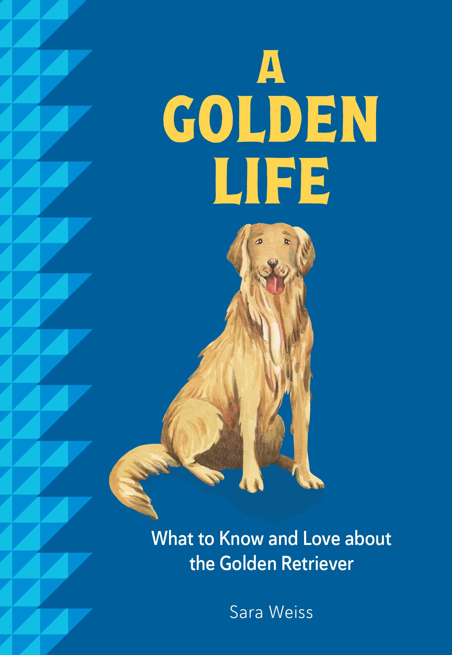 A Golden Life: What to Know and Love about the Golden Retriever (Favorite Dog)