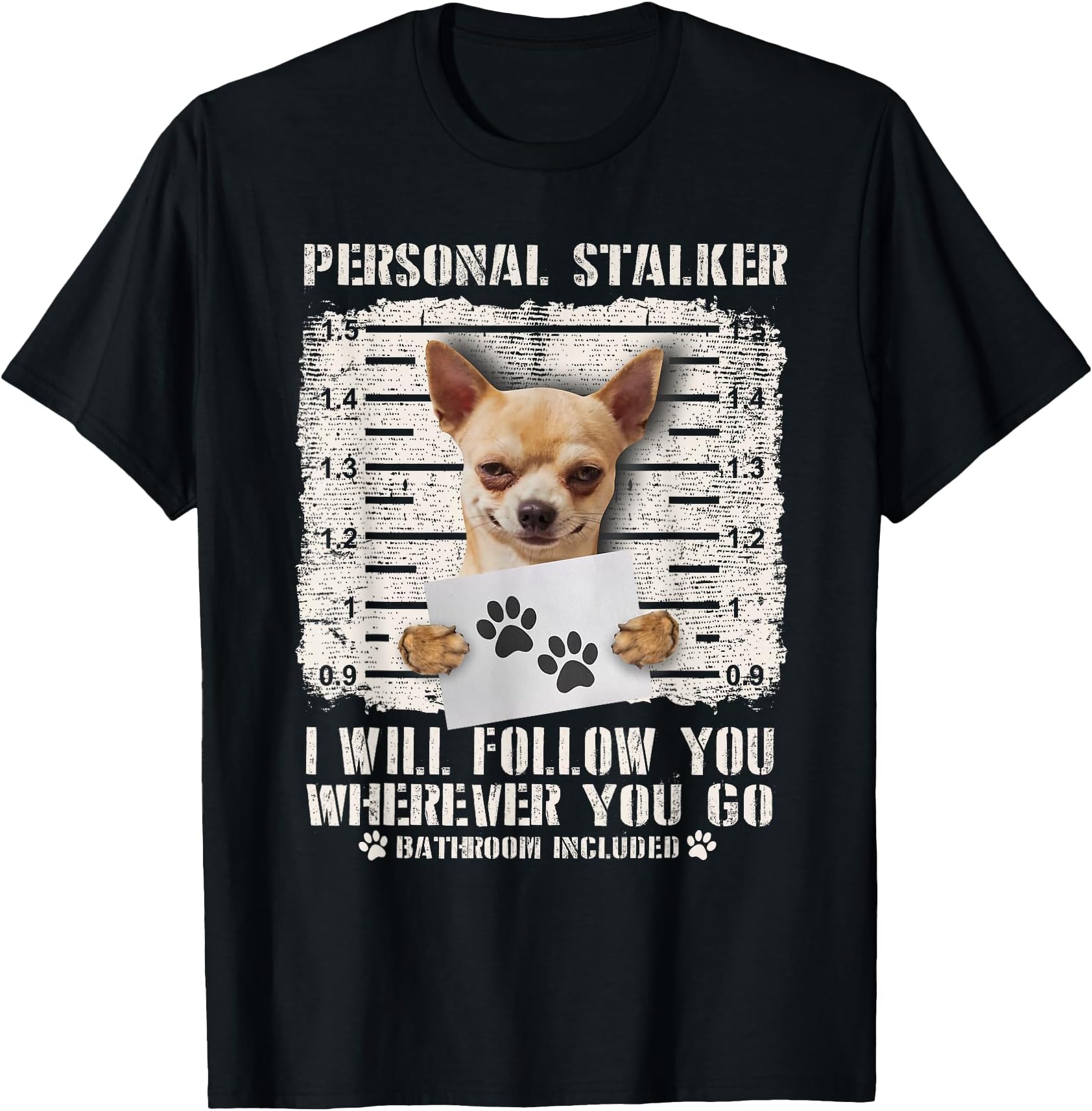 Personal Stalker Chihuahua Dog Arrested Jail Photo Funny T-Shirt