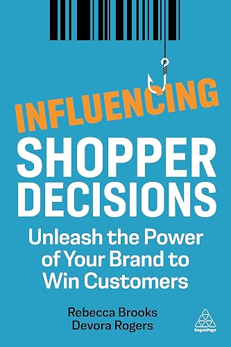 Influencing Shopper Decisions: Unleash the Power of Your Brand to Win Customers