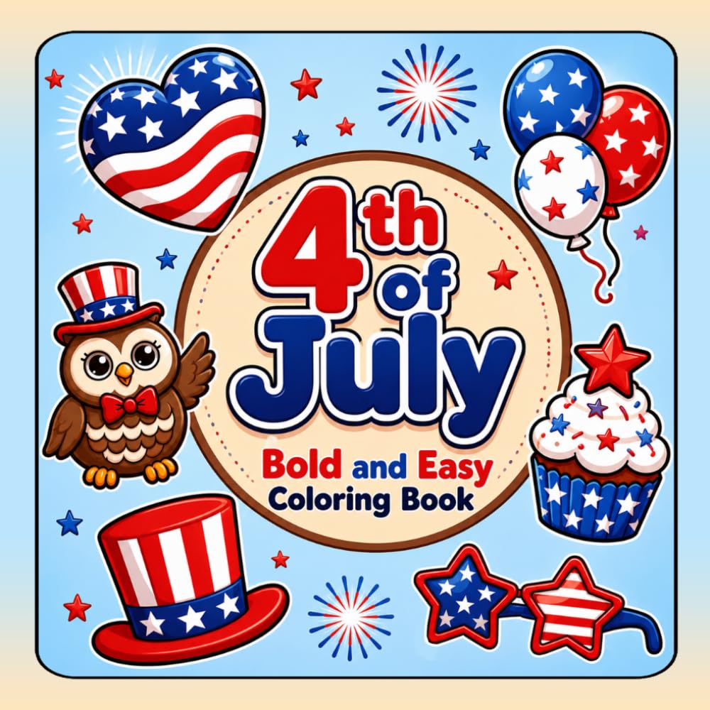 4th of July Bold & Easy Coloring Book: Simple Patriotic Independence Day Coloring Pages for Kids with Fireworks, Stars, Flags, Cupcakes, Balloons, and Summer Fun