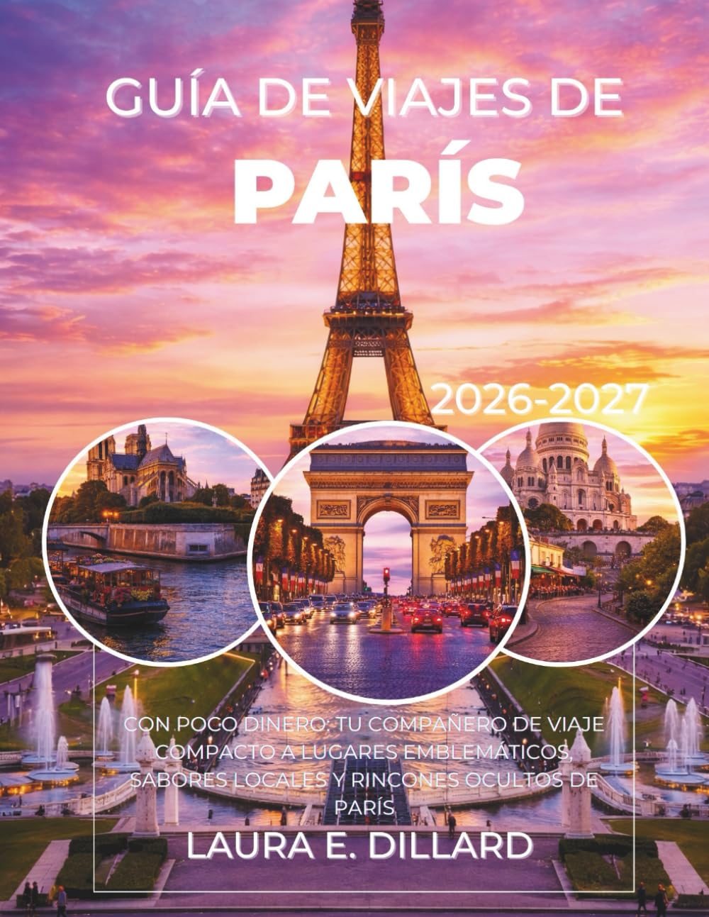 GUÍA DE VIAJES DE PARÍS 2026-2027: CON POCO DINERO: TU COMPAÑERO DE VIAJE COMPACTO A LUGARES EMBLEMÁTICOS, SABORES LOCALES Y RINCONES OCULTOS DE PARÍS (Paris On a Shoestring)