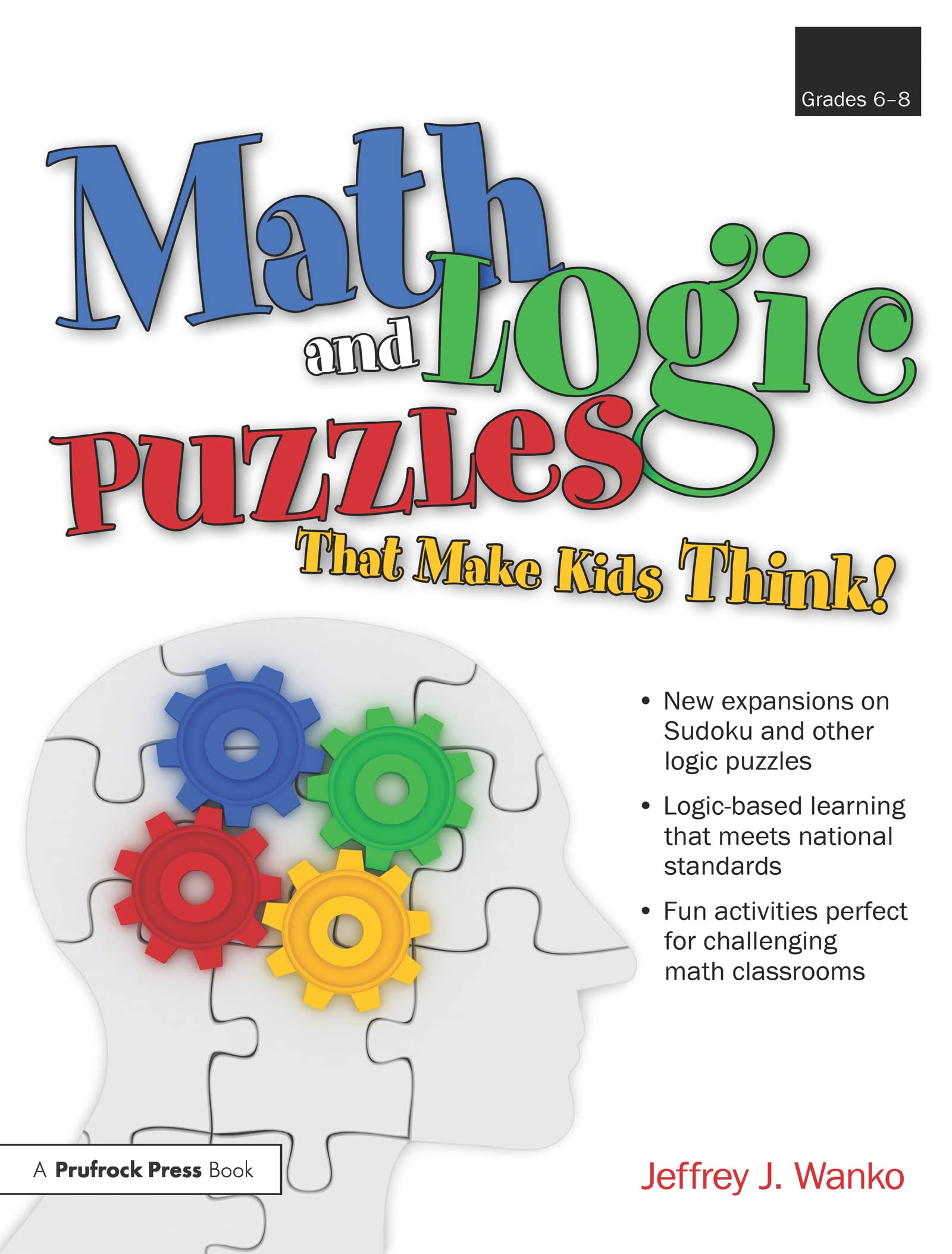 Math and Logic Puzzles That Make Kids Think!: Grades 6-8
