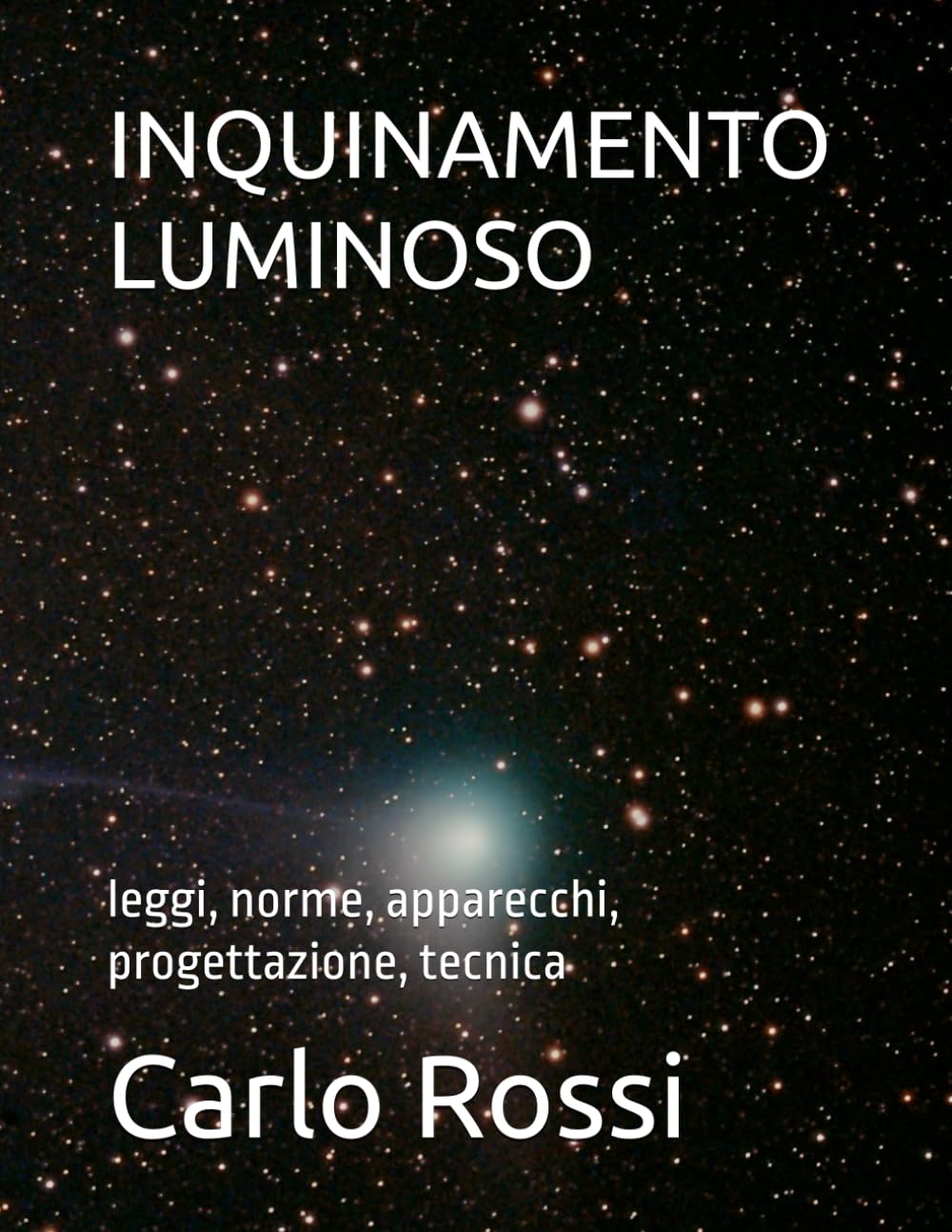 INQUINAMENTO LUMINOSO: leggi, norme, apparecchi, progettazione, tecnica (Collana tecnico scientifica "J. C. Maxwell - G. Galilei")