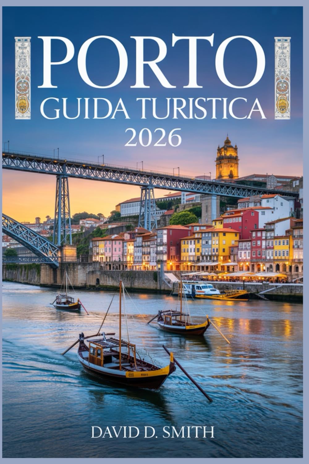PORTO GUIDA TURISTICA 2026: Il compagno essenziale per vivere il cuore del Portogallo con gemme nascoste, luoghi segreti e preferiti dai locali