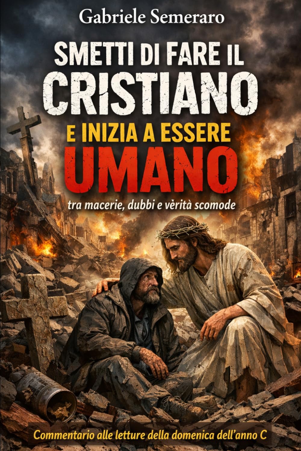 SMETTI DI FARE IL CRISTIANO E INIZIA A ESSERE UMANO: tra macerie, dubbi e verità scomode. Commentario al Vangelo della domenica dell'Anno C (FEDE FUORI SERVIZIO)