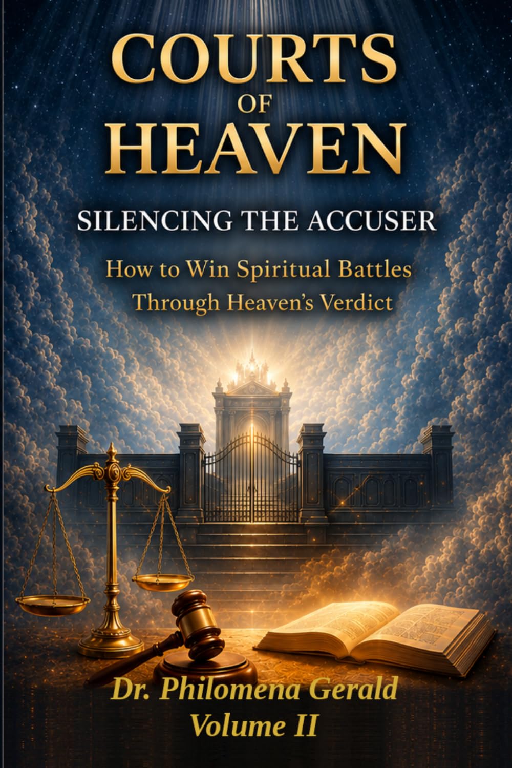 COURTS OF HEAVEN: SILENCING THE ACCUSER: How to Win Spiritual Battles Through Heaven's Verdict