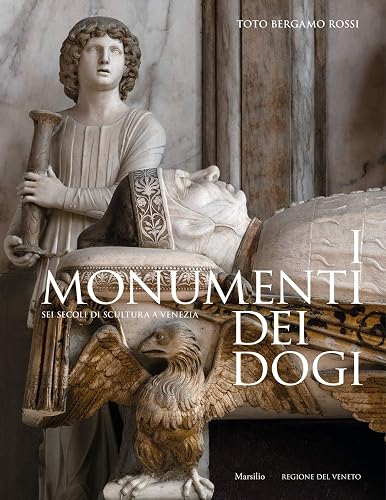 I monumenti dei dogi. Sei secoli di scultura a Venezia. Ediz. illustrata (Grandi libri illustrati)