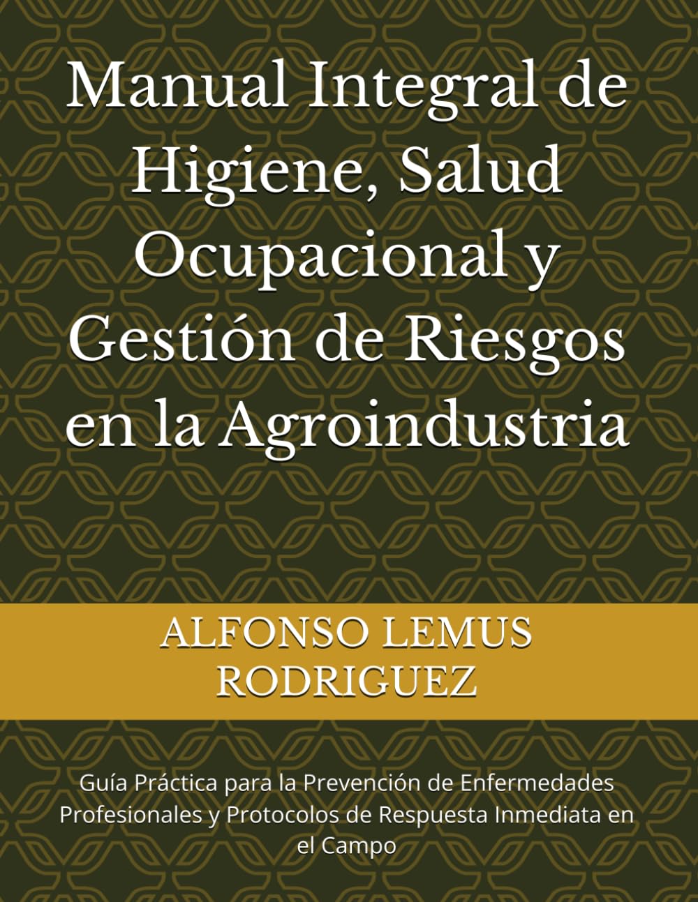 Manual Integral de Higiene, Salud Ocupacional y Gestión de Riesgos en la Agroindustria: Guía Práctica para la Prevención de Enfermedades Profesionales y Protocolos de Respuesta Inmediata en el Campo
