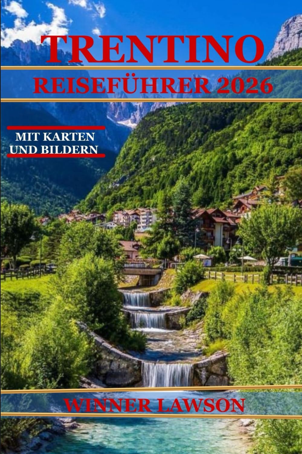TRENTINO REISEFÜHRER 2026: ENTDECKEN SIE SCHLOSSWEGE, ALPENPFADE, SEEBLICK UND AUTHENTISCHE REGIONALE KÜCHE
