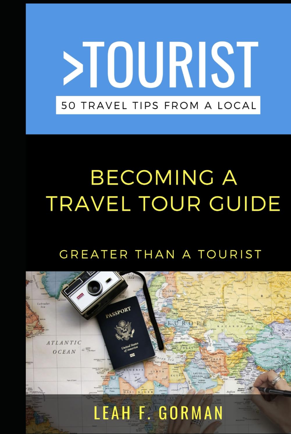 Greater Than a Tourist- Becoming a Travel Tour Guide: 50 Tips to Build, Launch, & Succeed as a Local Tour Guide (50 Things to Know Becoming Series: ... Learning Skills, and Building Your Future)