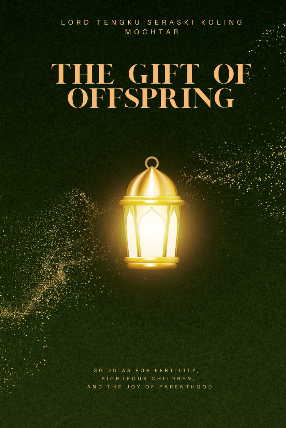 The Gift of Offspring: 30 Du’as for Fertility, Righteous Children, and the Joy of Parenthood (Treasures of Du’a: 30 Most Effective Supplications for Every Need)