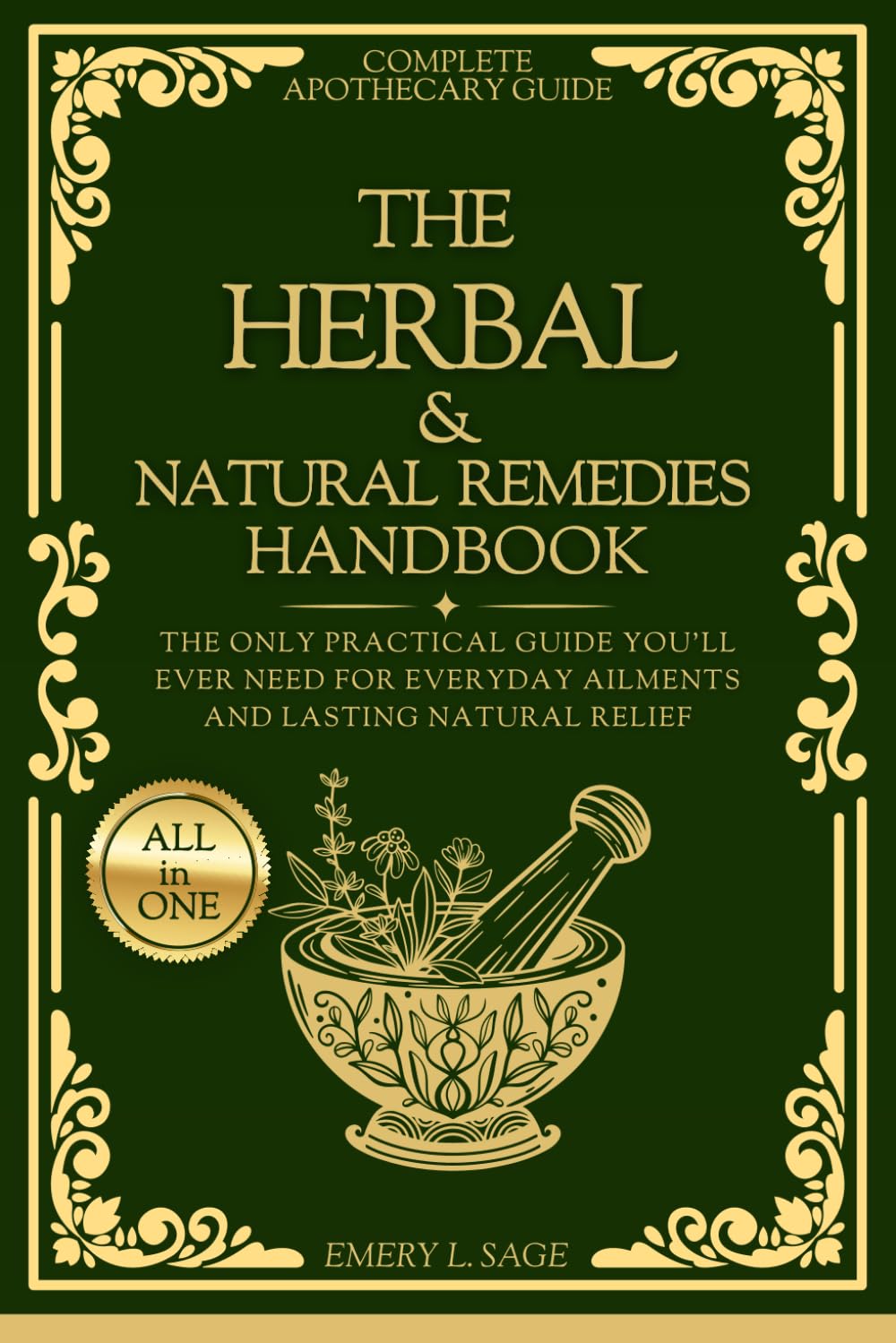 The Herbal & Natural Remedies Handbook: The Only Practical Guide You’ll Ever Need For Everyday Ailments And Lasting Natural Relief