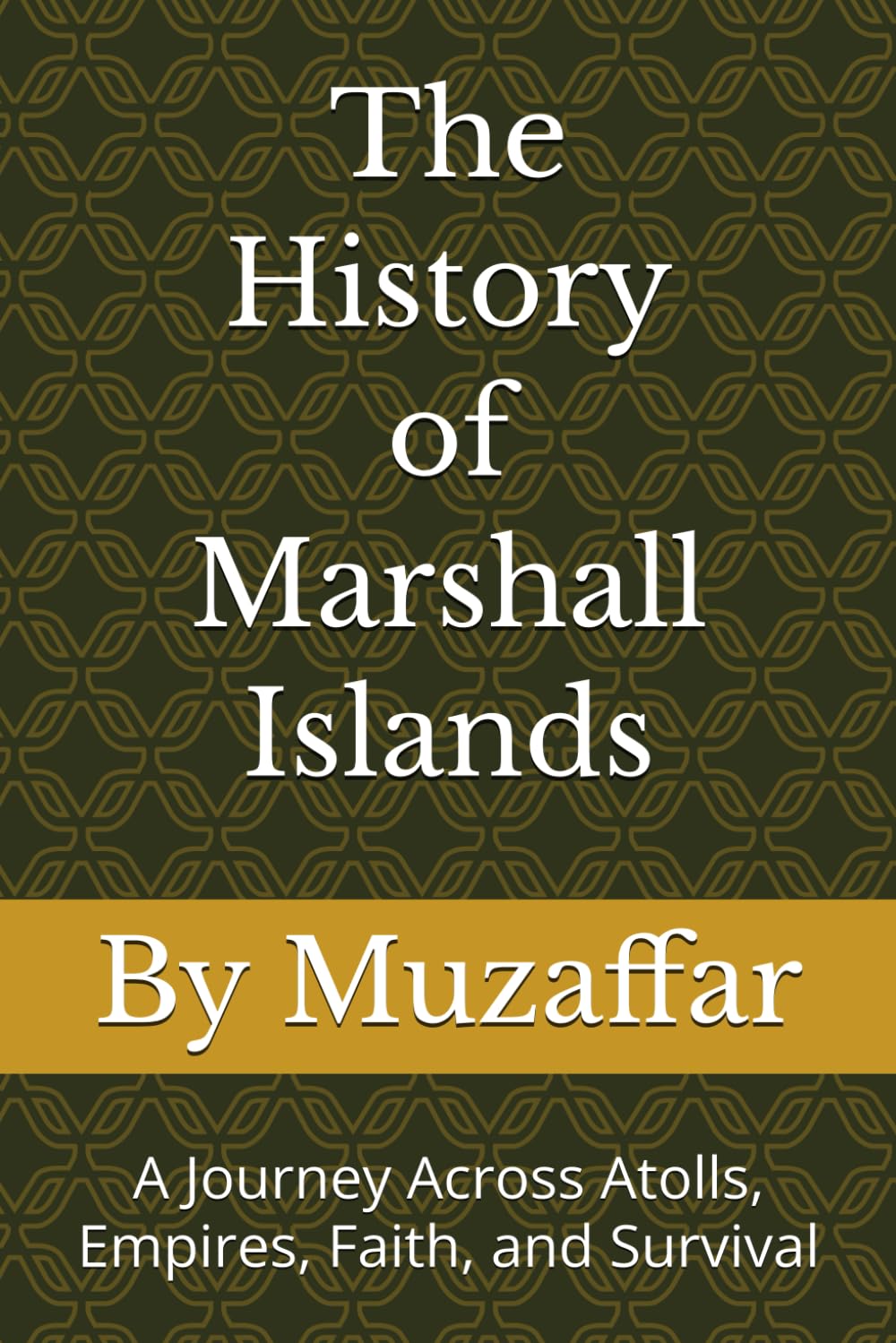 The History of Marshall Islands: A Journey Across Atolls, Empires, Faith, and Survival (history books)