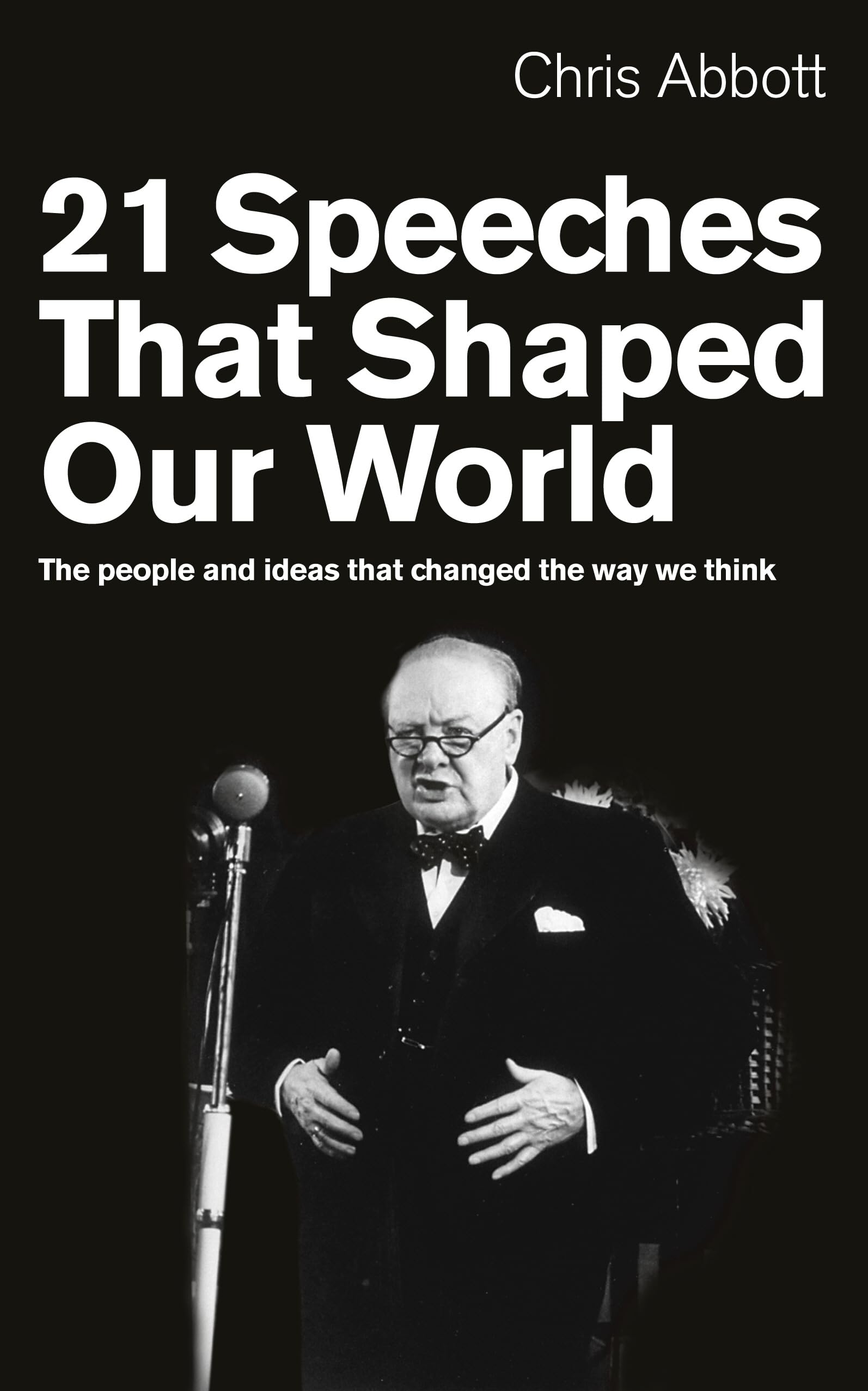 21 Speeches That Shaped Our World: The people a, Abbott,.