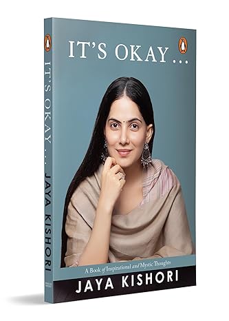 It's Okay . . .: A Book of Inspirational and Mystic Thoughts | Life Lessons from Jaya Kishori | A Practical Guide to Overcoming Stress, Setbacks, and Daily Life Challenges