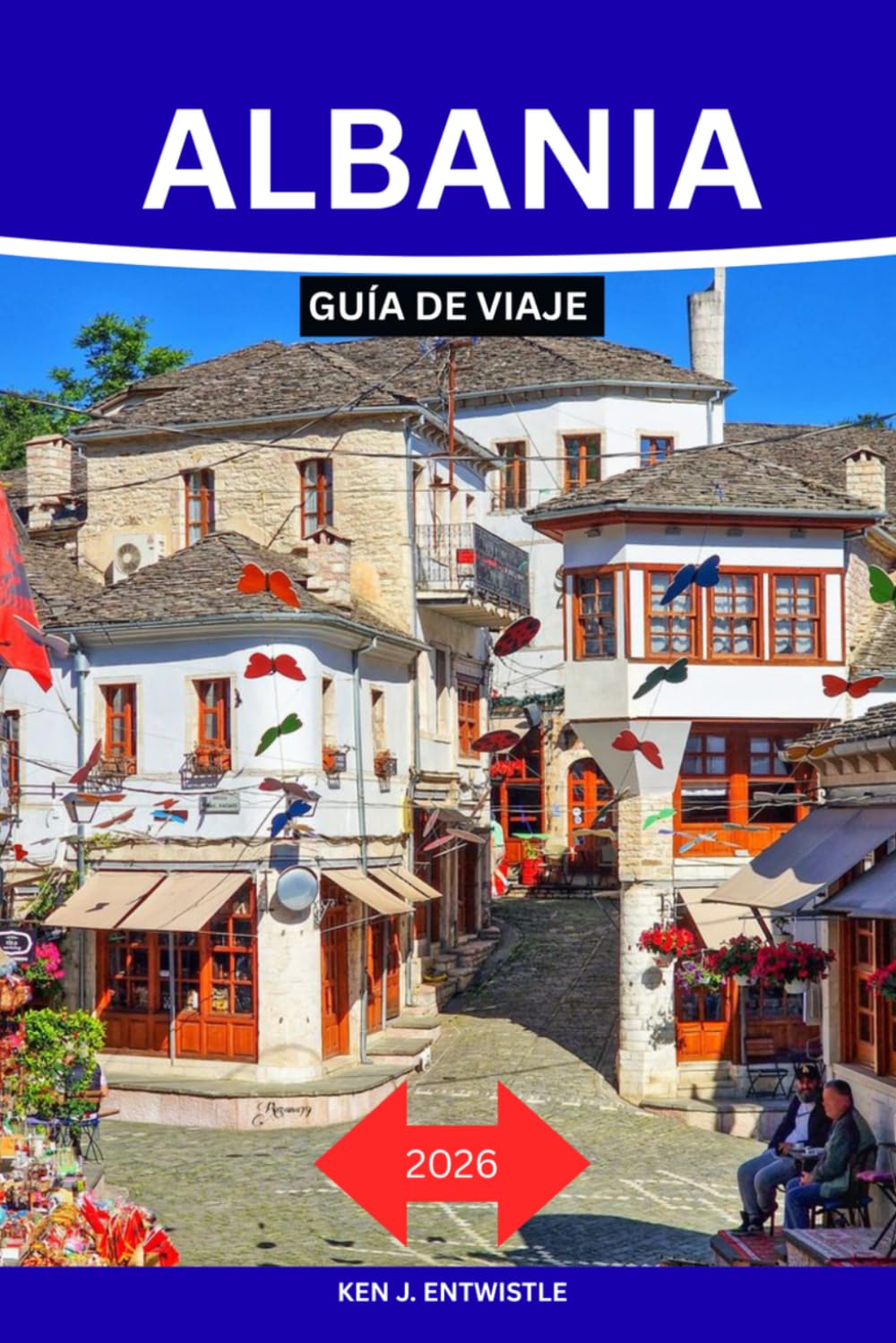 ALBANIA GUÍA DE VIAJE 2026: La guía definitiva para descubrir la Riviera albanesa: ciudades históricas, pueblos escondidos, aventuras alpinas, gastronomía local, cultura y rutas inolvidables.