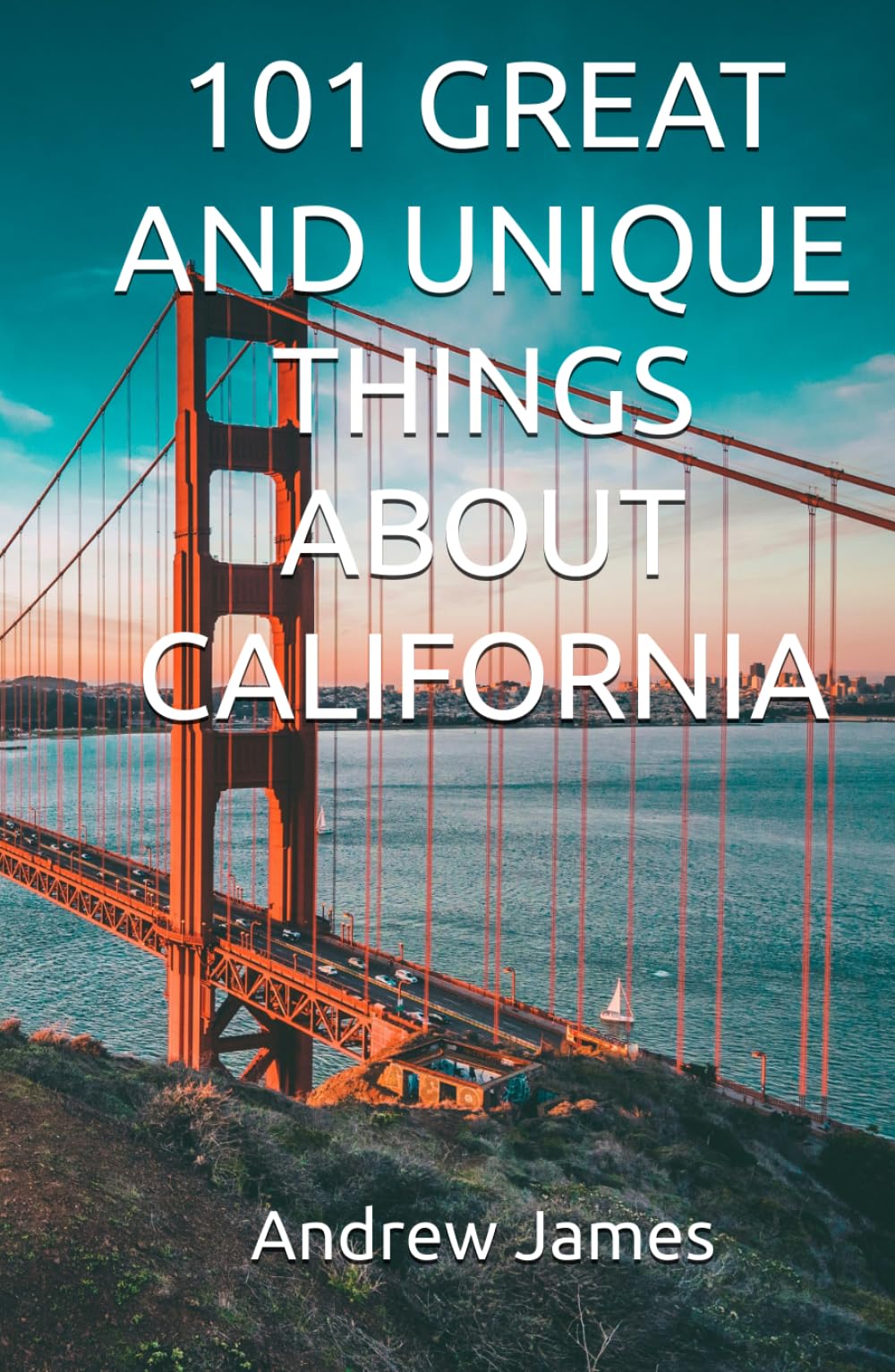 101 GREAT AND UNIQUE THINGS ABOUT CALIFORNIA (GREAT STATES)