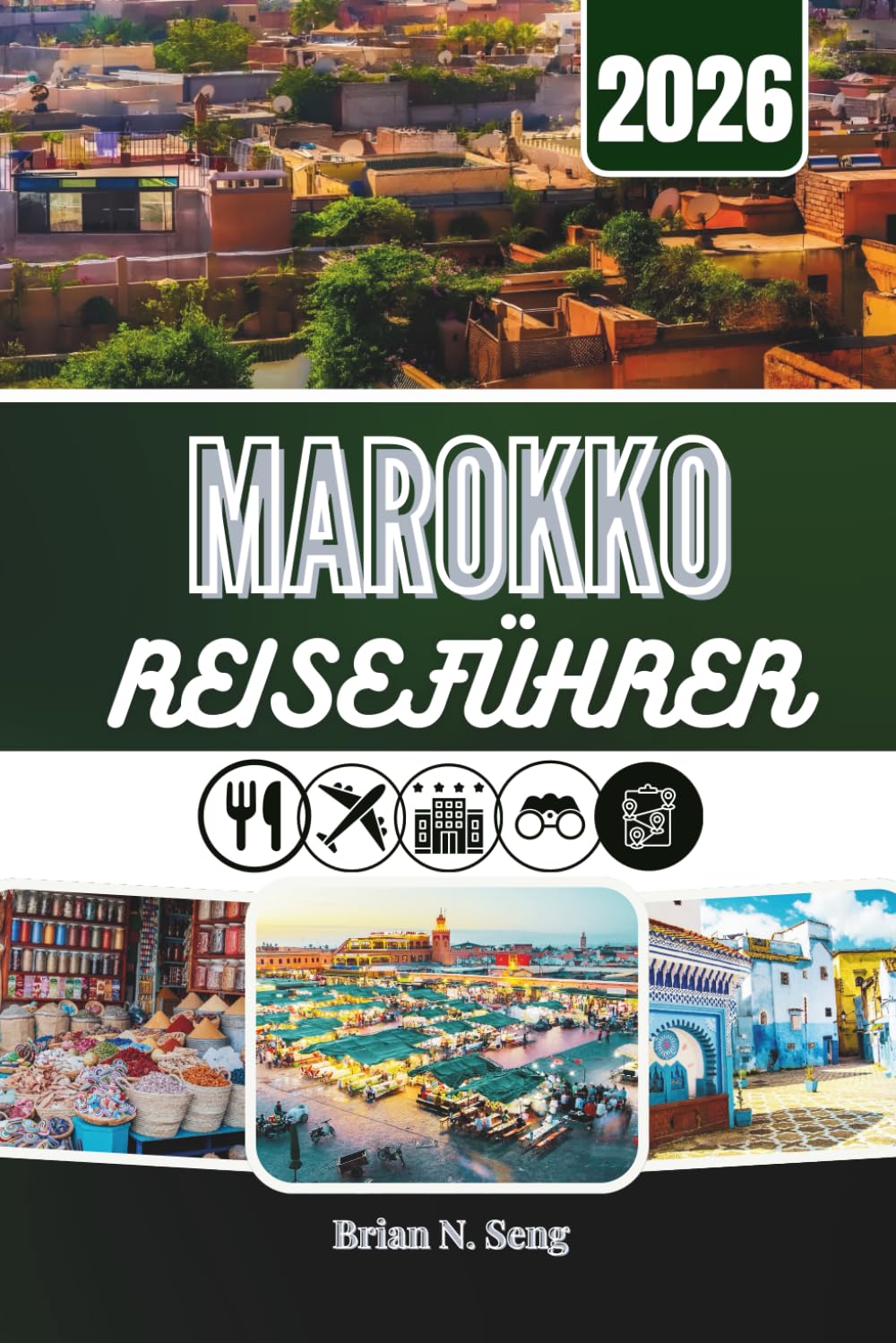 MAROKKO REISEFÜHRER 2026: Entdecken Sie Städte, Traditionen und weite Wüstenlandschaften