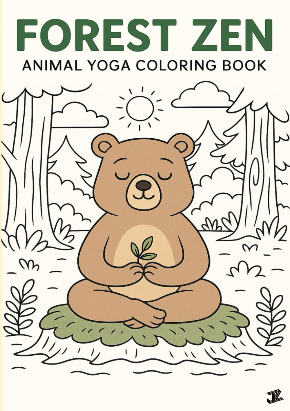 Forest Zen: Animal Yoga Coloring Book: 25 Calming Coloring Pages of Forest Animals Doing Yoga — Mindfulness, Positive Affirmations, Relaxation & Breathing Activities for Kids