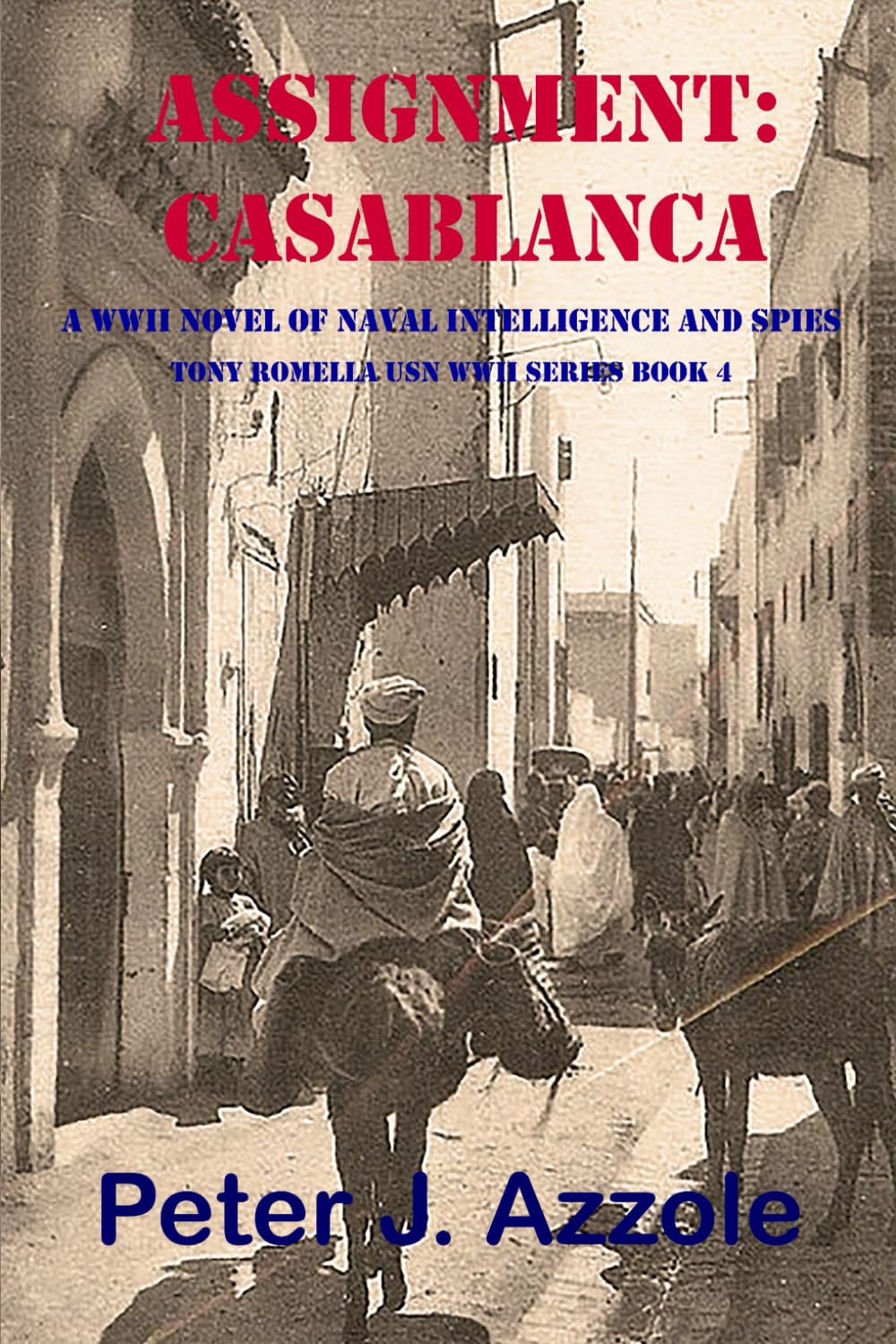 ASSIGNMENT: CASABLANCA: A WWII Novel of Naval Intelligence and Spies: 4 (Tony Romella USN WWII Series)