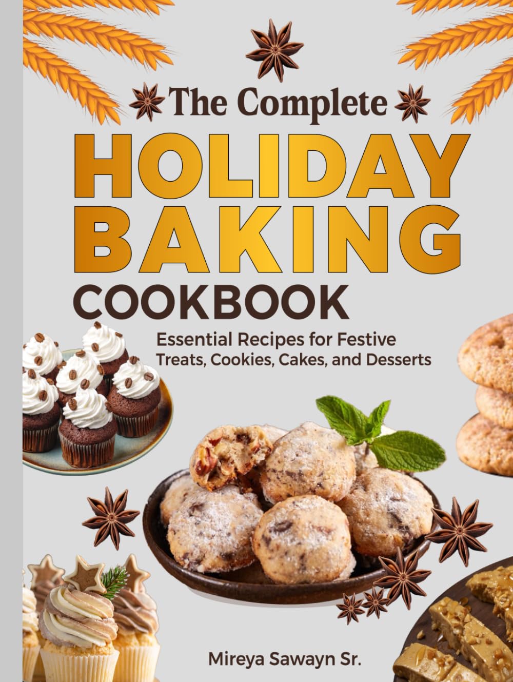 The Complete Holiday Baking Cookbook: Essential Recipes for Festive Treats, Cookies, Cakes, and Desserts