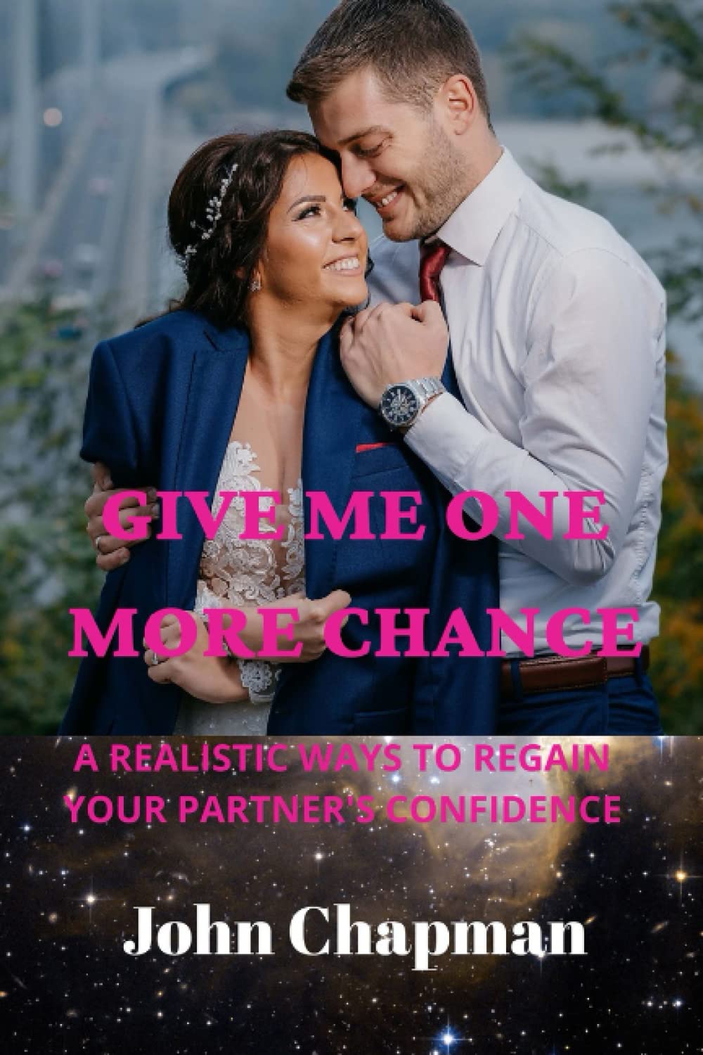 GIVE ME ONE MORE CHANCE: A REALISTIC WAYS TO REGAIN YOUR PARTNER’S CONFIDENCE