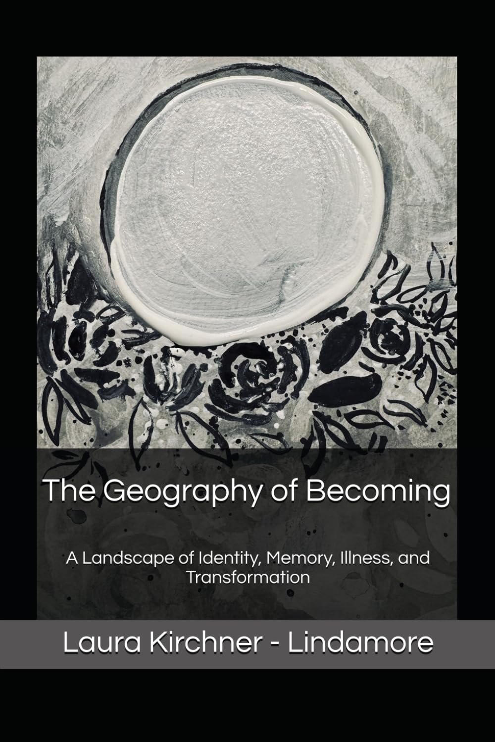 The Geography of Becoming: A Landscape of Identity, Memory, Illness, and Transformation