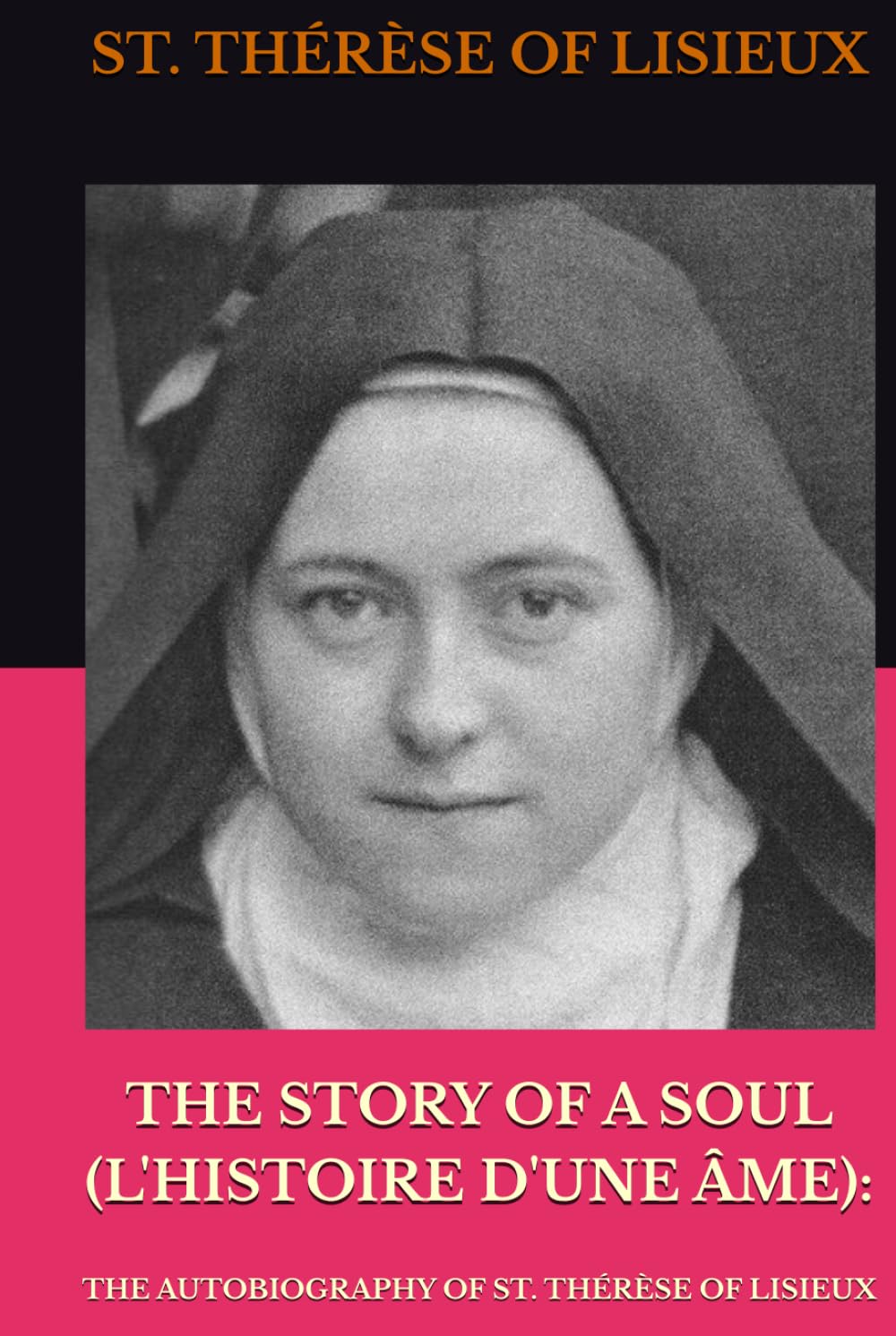 THE STORY OF A SOUL (L'HISTOIRE D'UNE ÂME):: THE AUTOBIOGRAPHY OF ST. THÉRÈSE OF LISIEUX