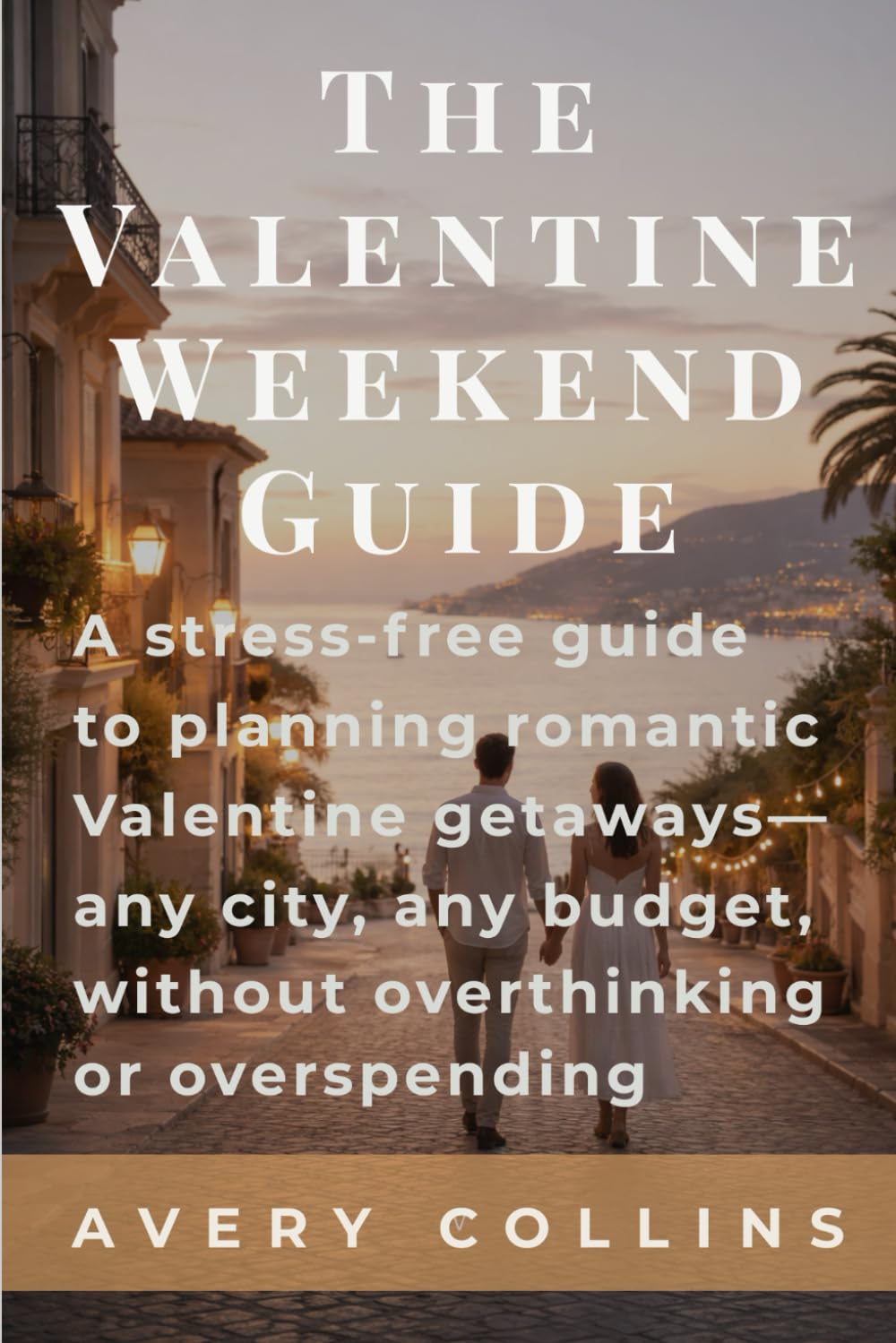 The Valentine Weekend Guide: A stress‑free guide to planning romantic Valentine getaways—any city, any budget, without overthinking or overspending