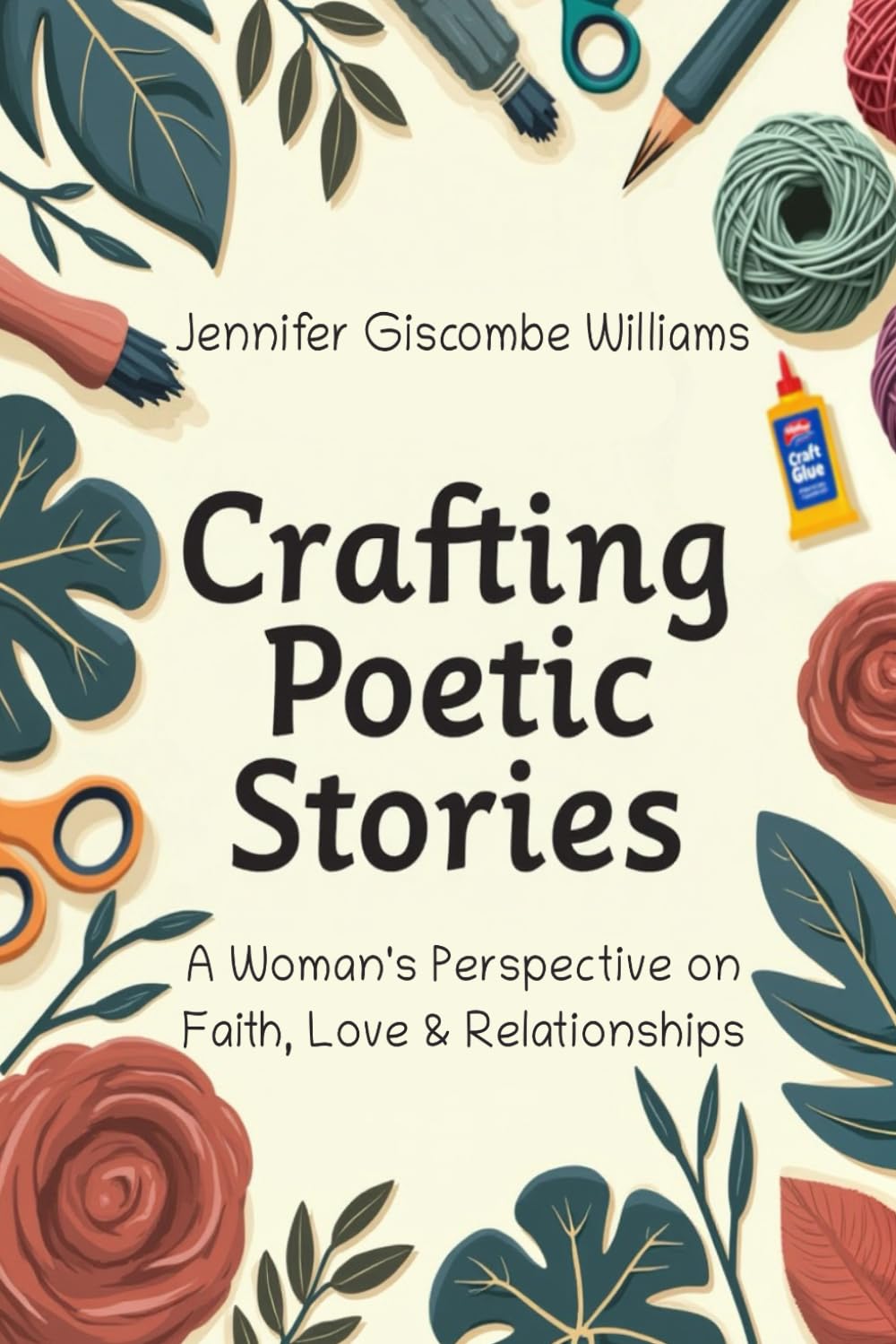 Crafting Poetic Stories: A Womans' Perspective on Faith, Love & Relationships.