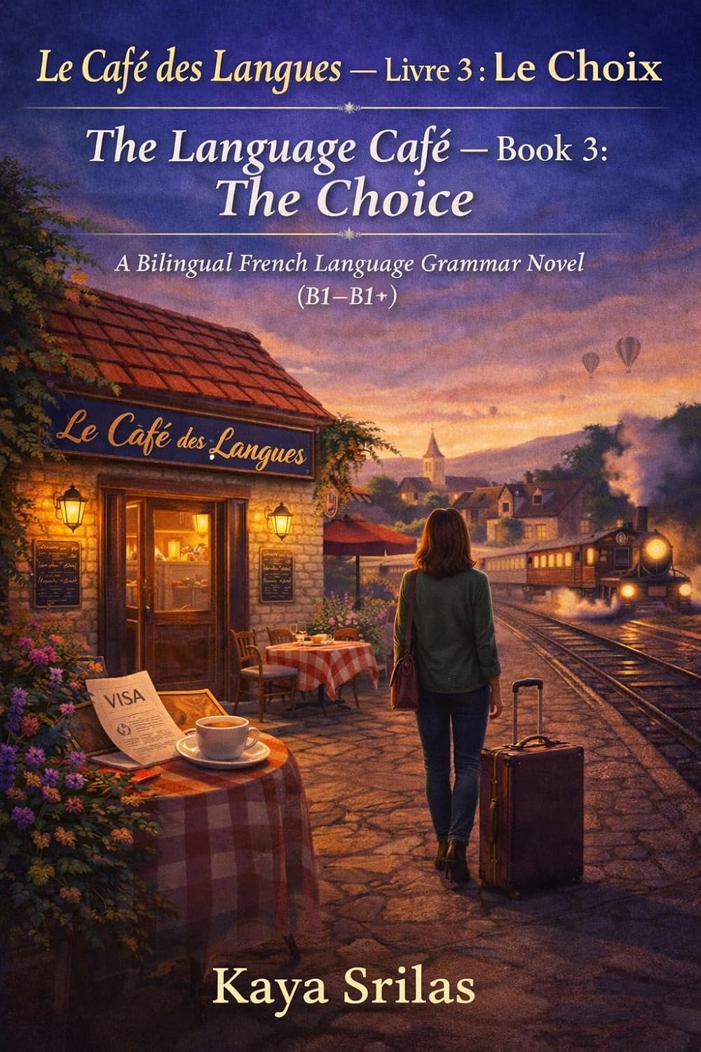 Le Café des Langues — Livre 3 : Le Choix / The Language Café — Book 3: The Choice: A Bilingual French Language Grammar Novel (B1–B1+) (Le Café des Langues ... French Grammar Novel Series (A1 → C1))
